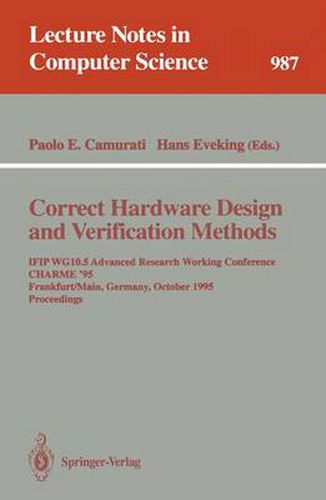 Cover image for Correct Hardware Design and Verification Methods: IFIP WG10.5 Advanced Research Working Conference, CHARME '95, Frankfurt, Germany, October 1995. Proceedings