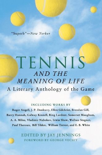 Cover image for Tennis and the Meaning of Life: A Literary Anthology of the Game