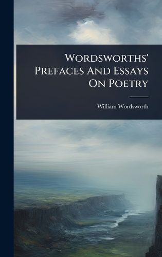 Cover image for Wordsworths' Prefaces And Essays On Poetry
