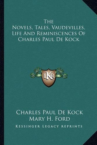The Novels, Tales, Vaudevilles, Life and Reminiscences of Charles Paul de Kock