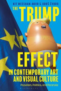 Cover image for The Trump Effect in Contemporary Art and Visual Culture: Populism, Politics, and Paranoia