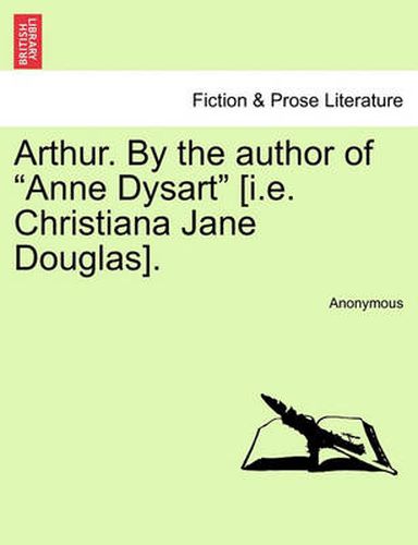 Cover image for Arthur. by the Author of  Anne Dysart  [I.E. Christiana Jane Douglas].