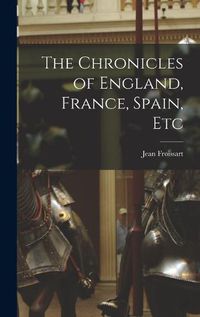 Cover image for The Chronicles of England, France, Spain, Etc