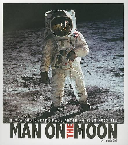 Cover image for Man on the Moon: How a Photograph Made Anything Seem Possible