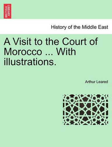 Cover image for A Visit to the Court of Morocco ... with Illustrations.