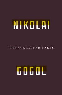 Cover image for The Collected Tales Of Nikolai Gogol