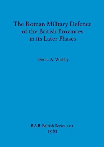 Cover image for The Roman Military Defence of the British Province in Its Later Phases