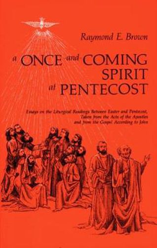 Cover image for A Once-and-Coming Spirit at Pentecost: Essays on the Liturgical Readings Between Easter and Pentecost