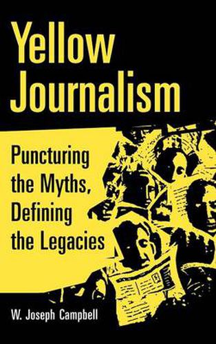 Yellow Journalism: Puncturing the Myths, Defining the Legacies