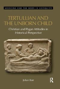 Cover image for Tertullian and the Unborn Child: Christian and Pagan Attitudes in Historical Perspective