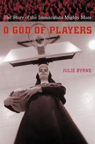 Cover image for O God of Players: The Story of the Immaculata Mighty Macs