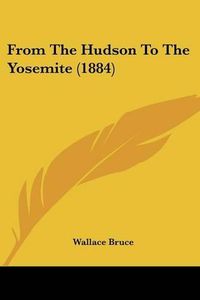 Cover image for From the Hudson to the Yosemite (1884)