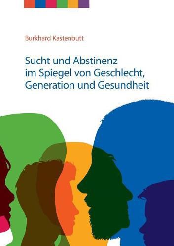 Cover image for Sucht und Abstinenz im Spiegel von Geschlecht, Generation und Gesundheit: Arbeitsmaterialien fur Suchtselbsthilfegruppen