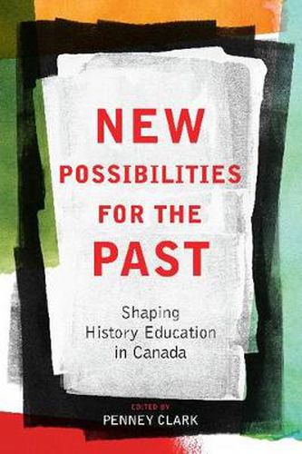 Cover image for New Possibilities for the Past: Shaping History Education in Canada