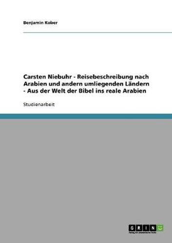 Carsten Niebuhrs Reisebeschreibung nach Arabien und andern umliegenden Landern: Aus der Welt der Bibel ins reale Arabien