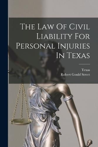 Cover image for The Law Of Civil Liability For Personal Injuries In Texas