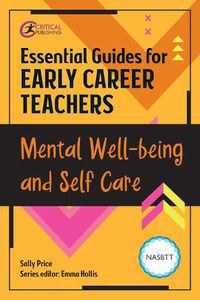 Cover image for Essential Guides for Early Career Teachers: Mental Well-being and Self-care
