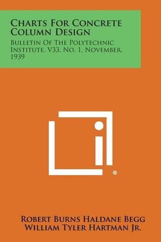 Cover image for Charts for Concrete Column Design: Bulletin of the Polytechnic Institute, V33, No. 1, November, 1939