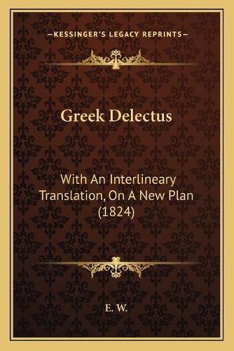 Cover image for Greek Delectus: With an Interlineary Translation, on a New Plan (1824)
