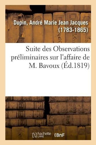 Suite Des Observations Preliminaires Sur l'Affaire de M. Bavoux