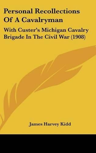 Cover image for Personal Recollections of a Cavalryman: With Custer's Michigan Cavalry Brigade in the Civil War (1908)