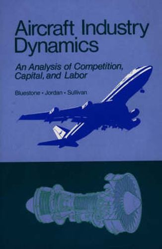 Aircraft Industry Dynamics: An Anlaysis of Competition, Capital, and Labor