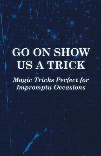 Cover image for Go On Show Us a Trick - Magic Tricks Perfect for Impromptu Occasions