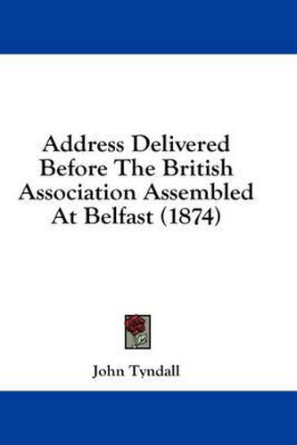 Cover image for Address Delivered Before The British Association Assembled At Belfast (1874)