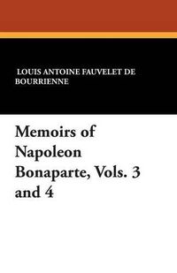 Cover image for Memoirs of Napoleon Bonaparte, Vols. 3 and 4