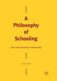 Cover image for A Philosophy of Schooling: Care and Curiosity in Community