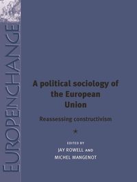 Cover image for A Political Sociology of the European Union: Reassessing Constructivism