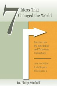 Cover image for 7 Ideas That Changed The World: Discover how the bible builds and transforms civilizations