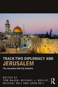 Cover image for Track Two Diplomacy and Jerusalem: The Jerusalem Old City Initiative