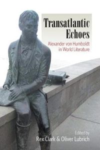 Cover image for Transatlantic Echoes: Alexander von Humboldt in World Literature