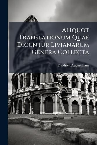 Cover image for Aliquot Translationum Quae Dicuntur Livianarum Genera Collecta