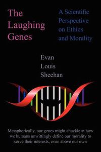 Cover image for The Laughing Genes: A Scientific Perspective on Ethics and Morality