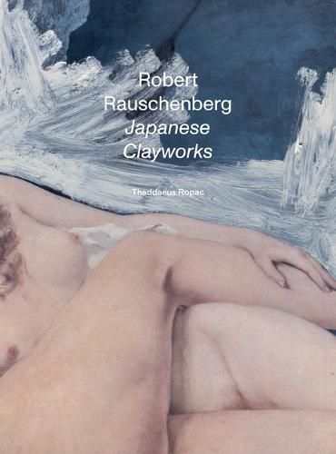 Cover image for Robert Rauschenberg: Japanese Clayworks