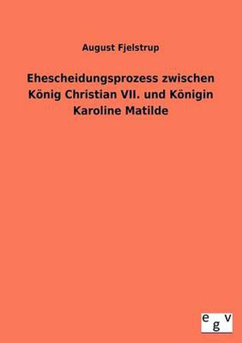 Cover image for Ehescheidungsprozess zwischen Koenig Christian VII. und Koenigin Karoline Matilde