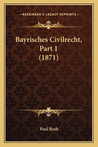 Cover image for Bayrisches Civilrecht, Part 1 (1871)