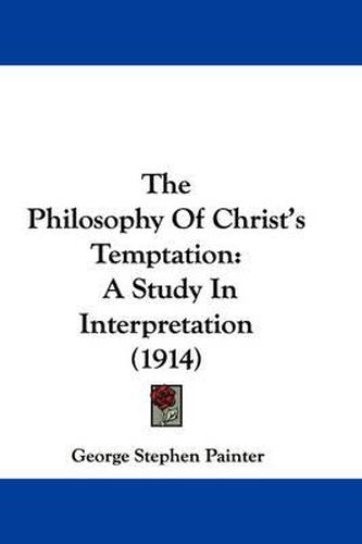 Cover image for The Philosophy of Christ's Temptation: A Study in Interpretation (1914)