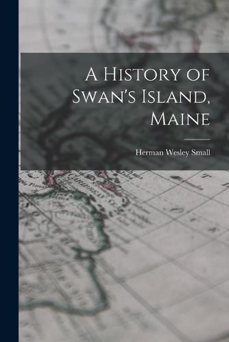 Cover image for A History of Swan's Island, Maine