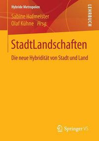 Cover image for StadtLandschaften: Die neue Hybriditat von Stadt und Land