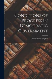 Cover image for Conditions of Progress in Democratic Government