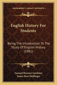 Cover image for English History for Students: Being the Introduction to the Study of English History (1881)