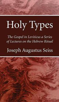 Cover image for Holy Types: The Gospel in Leviticus a Series of Lectures on the Hebrew Ritual