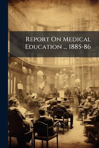 Cover image for Report On Medical Education ... 1885-86