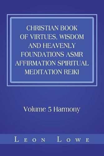 Christian Book of Virtues, Wisdom and Heavenly Foundations Asmr Affirmation Spiritual Meditation Reiki: Volume 5 Harmony