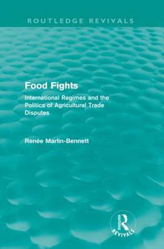 Cover image for Food Fights (Routledge Revivals): International Regimes and the Politics of Agricultural Trade Disputes