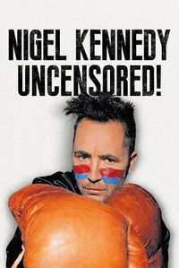 Cover image for Nigel Kennedy Uncensored!