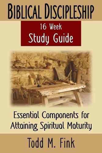 Cover image for Biblical Discipleship Study Guide: Essential Components for Attaining Spiritual Maturity